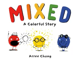 Mixed: A Colorful Story Hardcover – Picture Book, July 3, 2018